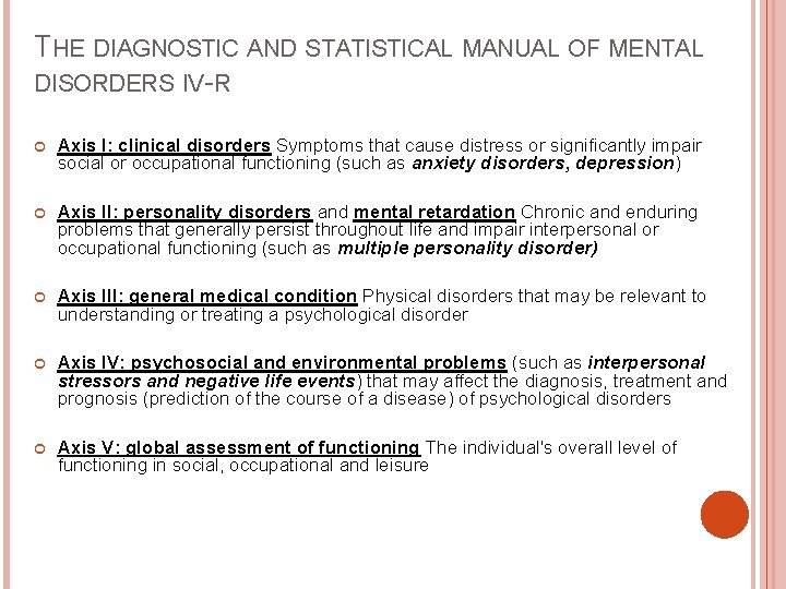 THE DIAGNOSTIC AND STATISTICAL MANUAL OF MENTAL DISORDERS IV-R Axis I: clinical disorders Symptoms