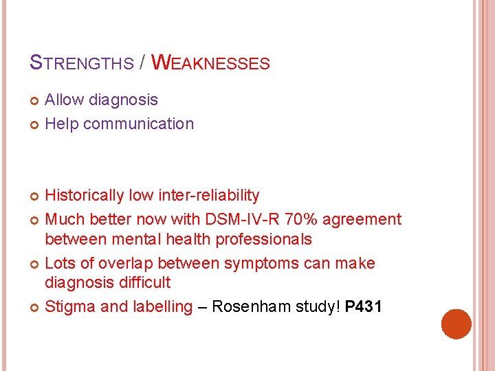 STRENGTHS / WEAKNESSES Allow diagnosis Help communication Historically low inter-reliability Much better now with