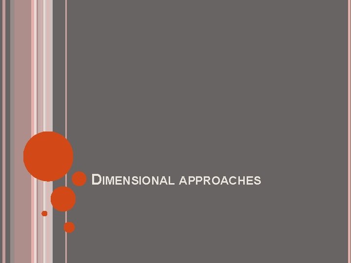 DIMENSIONAL APPROACHES 