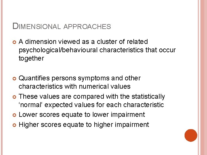 DIMENSIONAL APPROACHES A dimension viewed as a cluster of related psychological/behavioural characteristics that occur