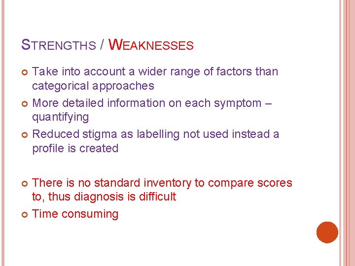 STRENGTHS / WEAKNESSES Take into account a wider range of factors than categorical approaches