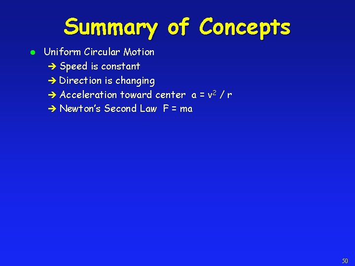 Summary of Concepts l Uniform Circular Motion è Speed is constant è Direction is