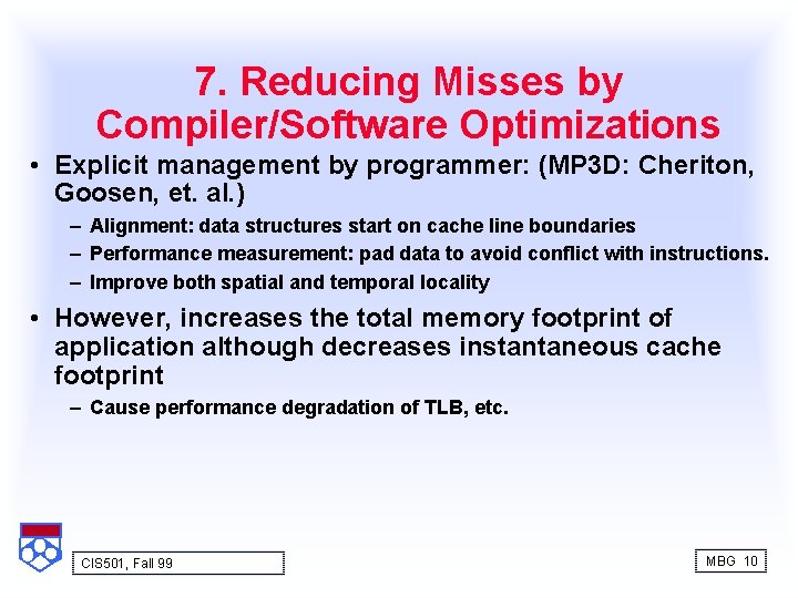 7. Reducing Misses by Compiler/Software Optimizations • Explicit management by programmer: (MP 3 D: