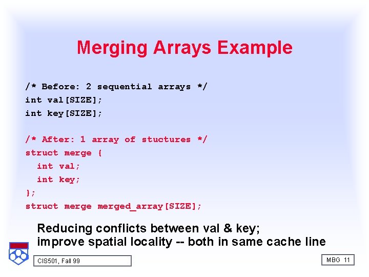 Merging Arrays Example /* Before: 2 sequential arrays */ int val[SIZE]; int key[SIZE]; /*