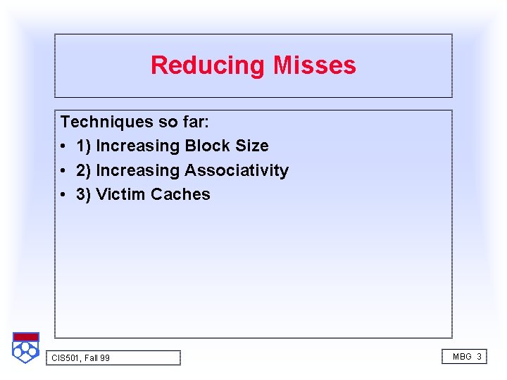 Reducing Misses Techniques so far: • 1) Increasing Block Size • 2) Increasing Associativity