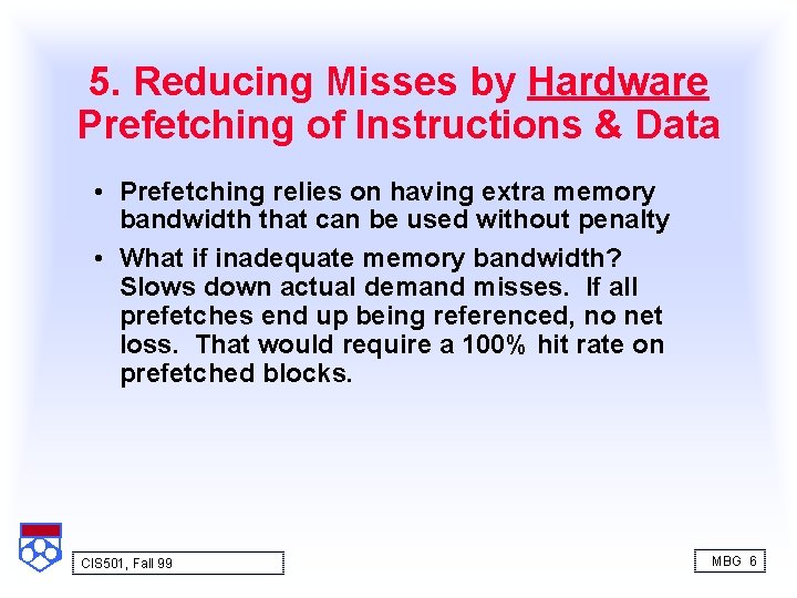 5. Reducing Misses by Hardware Prefetching of Instructions & Data • Prefetching relies on