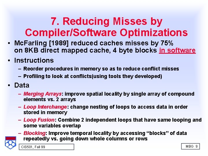 7. Reducing Misses by Compiler/Software Optimizations • Mc. Farling [1989] reduced caches misses by