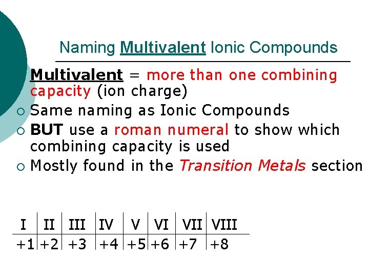 Naming Multivalent Ionic Compounds Multivalent = more than one combining capacity (ion charge) ¡
