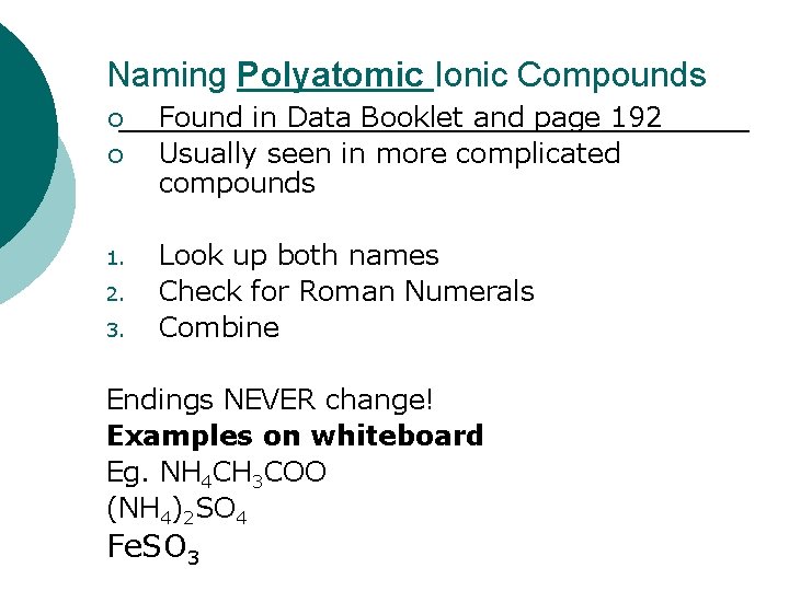 Naming Polyatomic Ionic Compounds ¡ ¡ 1. 2. 3. Found in Data Booklet and