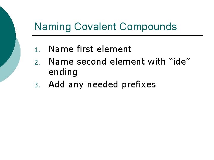 Naming Covalent Compounds 1. 2. 3. Name first element Name second element with “ide”