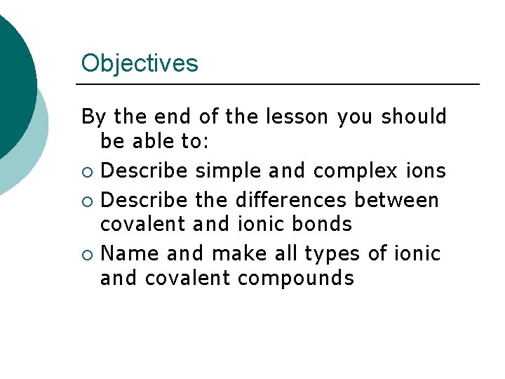 Objectives By the end of the lesson you should be able to: ¡ Describe