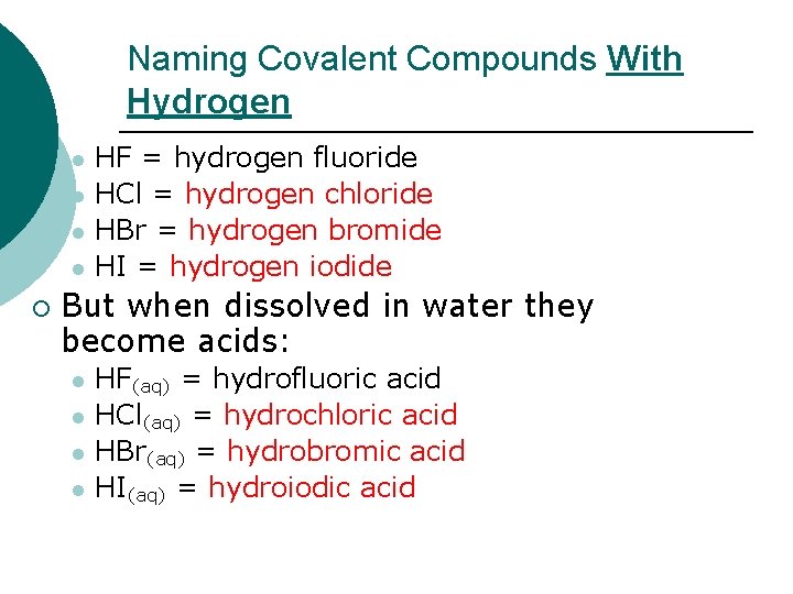 Naming Covalent Compounds With Hydrogen l l ¡ HF = hydrogen fluoride HCl =