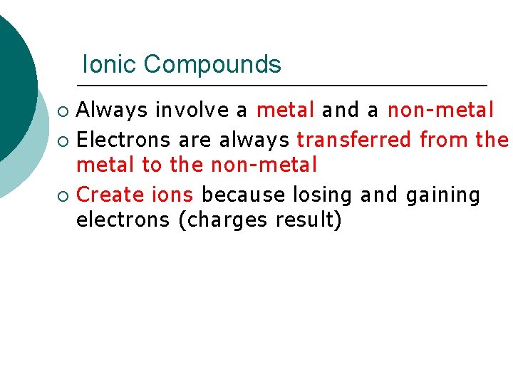 Ionic Compounds Always involve a metal and a non-metal ¡ Electrons are always transferred
