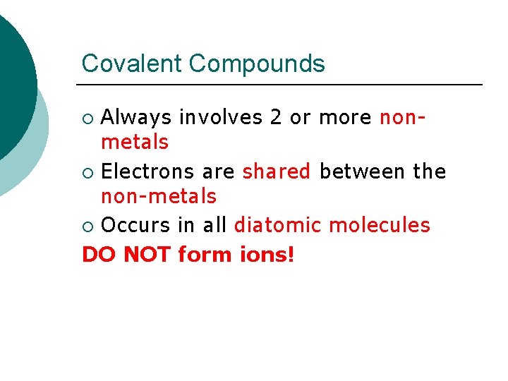 Covalent Compounds Always involves 2 or more nonmetals ¡ Electrons are shared between the