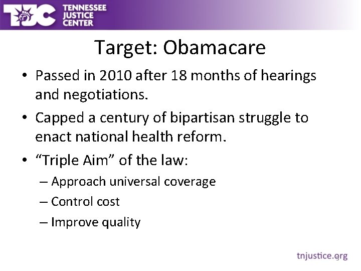 Target: Obamacare • Passed in 2010 after 18 months of hearings and negotiations. •
