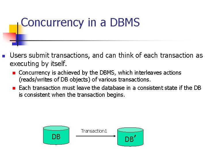 Concurrency in a DBMS n Users submit transactions, and can think of each transaction