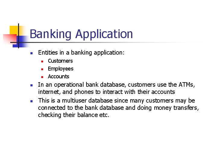 Banking Application n Entities in a banking application: n n n Customers Employees Accounts