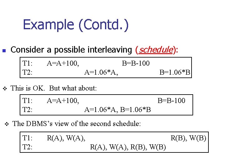 Example (Contd. ) n Consider a possible interleaving (schedule): T 1: T 2: v