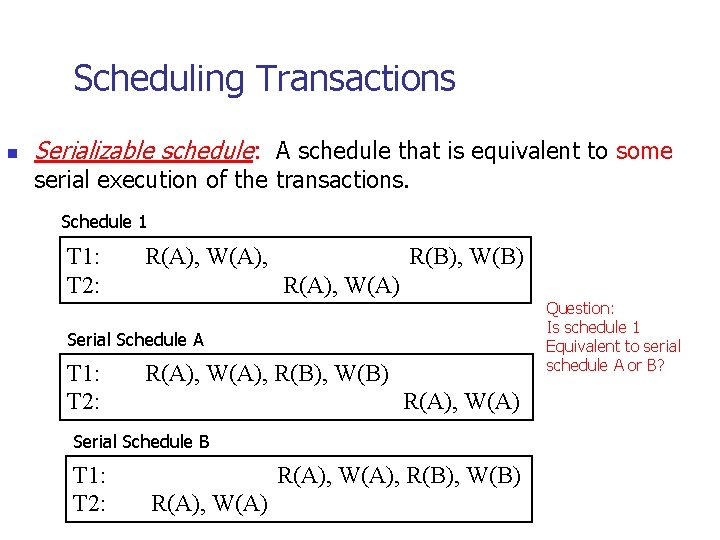 Scheduling Transactions n Serializable schedule: A schedule that is equivalent to some serial execution