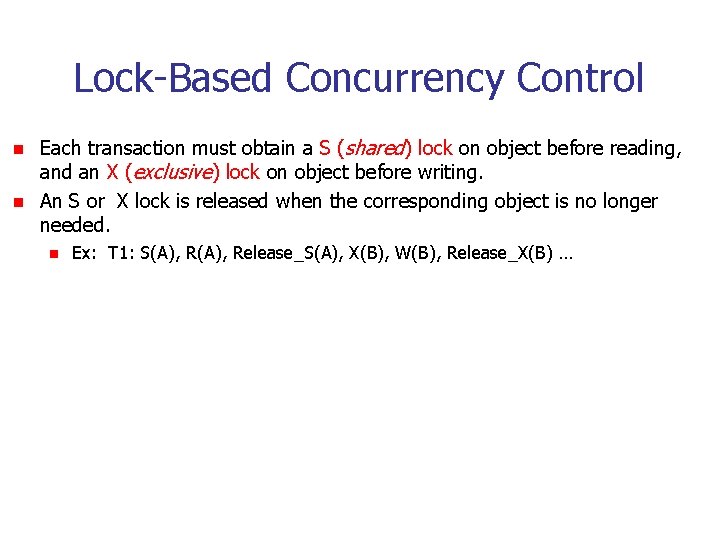 Lock-Based Concurrency Control n n Each transaction must obtain a S (shared) lock on
