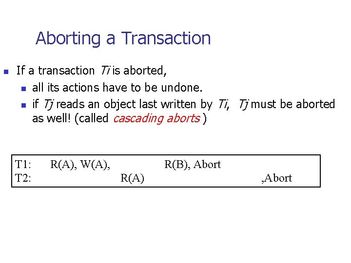 Aborting a Transaction n If a transaction Ti is aborted, n all its actions