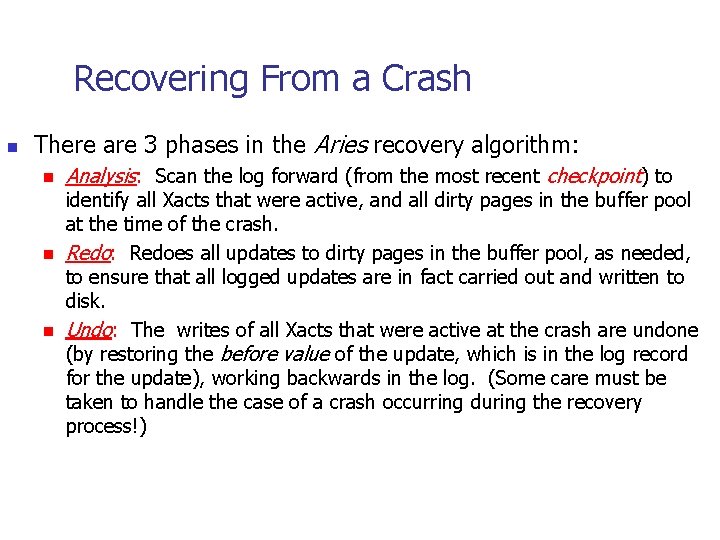 Recovering From a Crash n There are 3 phases in the Aries recovery algorithm: