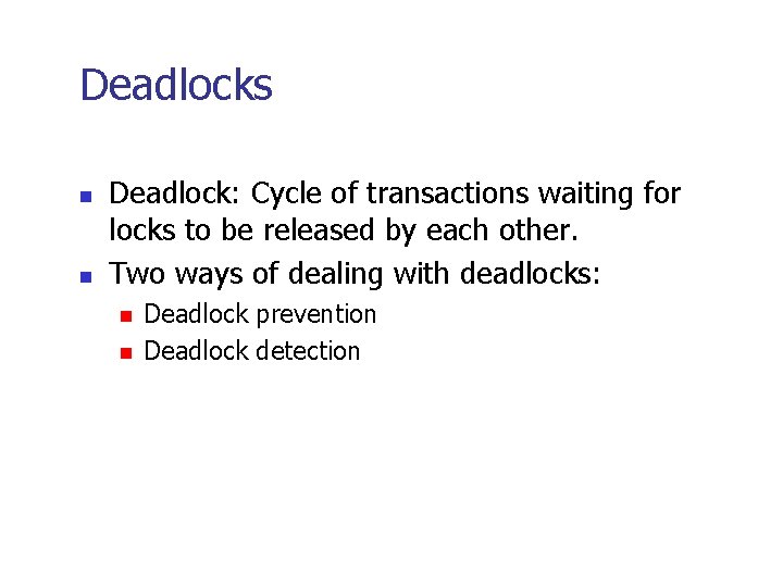 Deadlocks n n Deadlock: Cycle of transactions waiting for locks to be released by