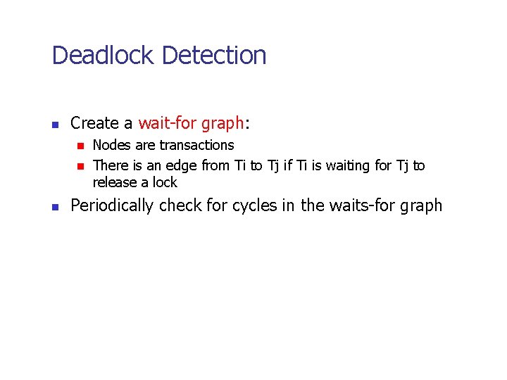 Deadlock Detection n Create a wait-for graph: n n n Nodes are transactions There