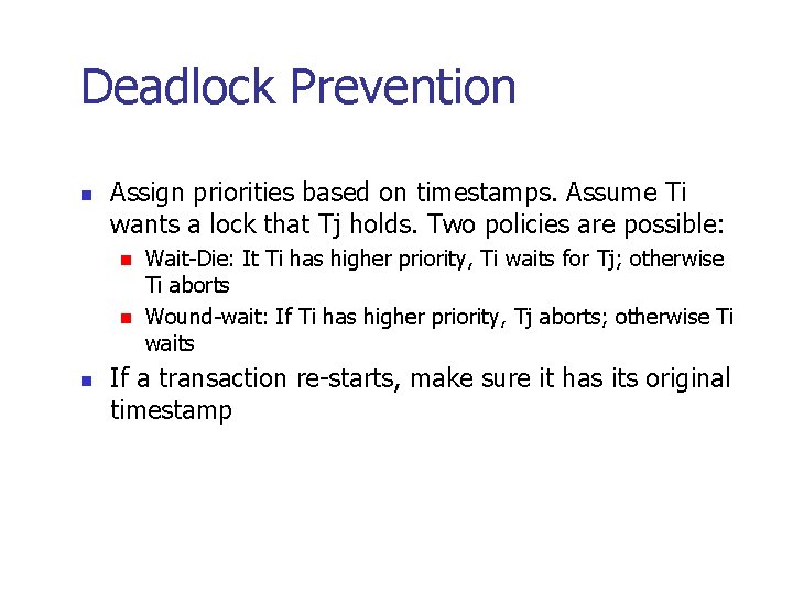 Deadlock Prevention n Assign priorities based on timestamps. Assume Ti wants a lock that