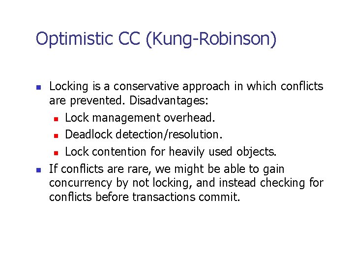 Optimistic CC (Kung-Robinson) n n Locking is a conservative approach in which conflicts are