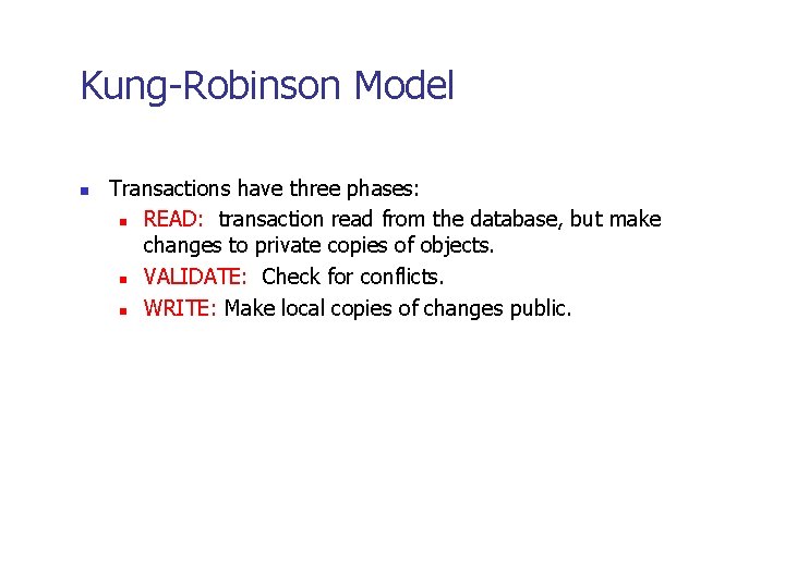 Kung-Robinson Model n Transactions have three phases: n READ: transaction read from the database,