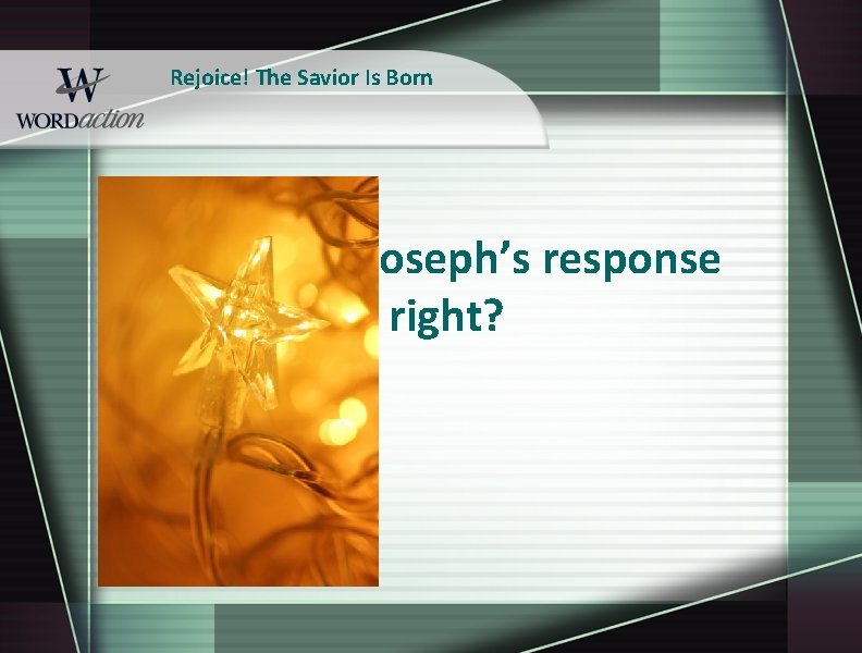 Rejoice! The Savior Is Born Why was Joseph’s response right? 