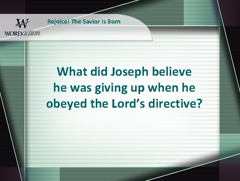 Rejoice! The Savior Is Born What did Joseph believe he was giving up when