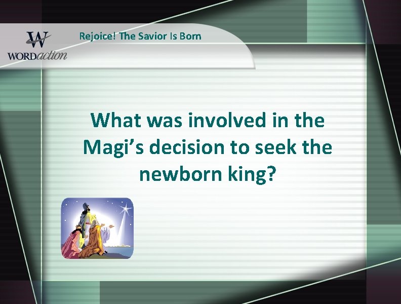 Rejoice! The Savior Is Born What was involved in the Magi’s decision to seek