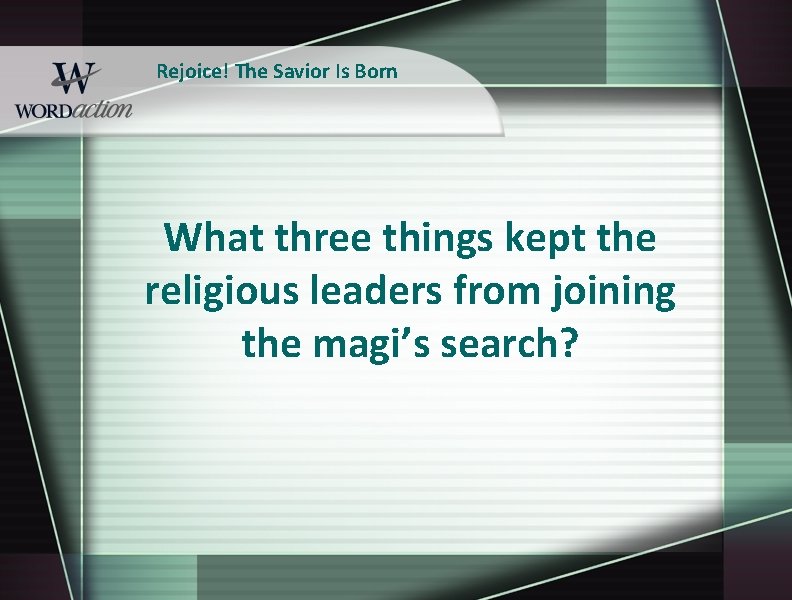 Rejoice! The Savior Is Born What three things kept the religious leaders from joining