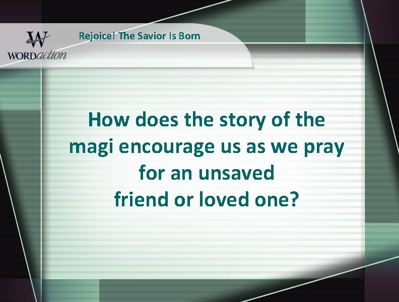 Rejoice! The Savior Is Born How does the story of the magi encourage us