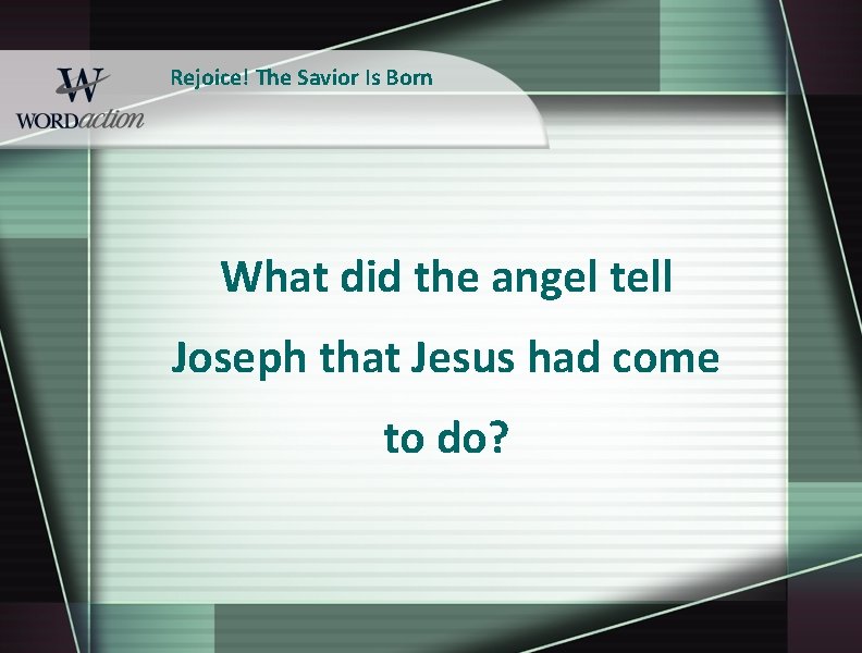 Rejoice! The Savior Is Born What did the angel tell Joseph that Jesus had