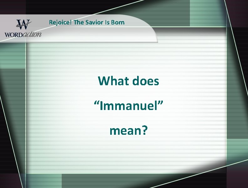 Rejoice! The Savior Is Born What does “Immanuel” mean? 