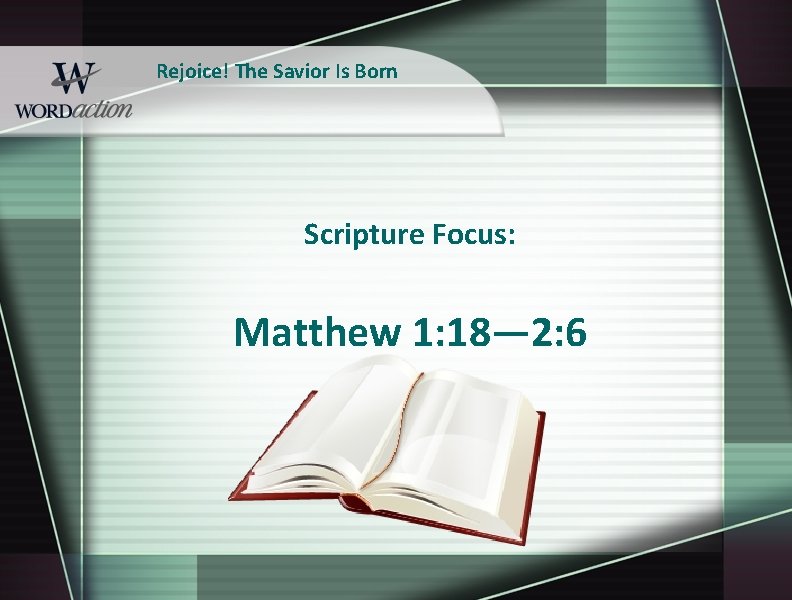 Rejoice! The Savior Is Born Scripture Focus: Matthew 1: 18— 2: 6 