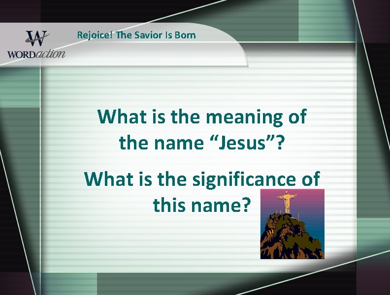 Rejoice! The Savior Is Born What is the meaning of the name “Jesus”? What