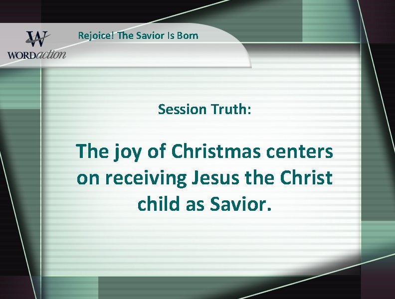Rejoice! The Savior Is Born Session Truth: The joy of Christmas centers on receiving