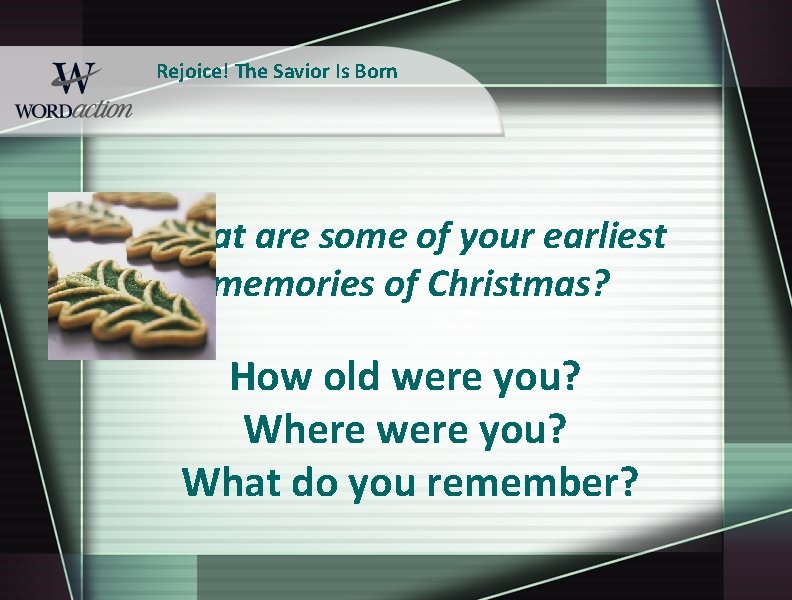 Rejoice! The Savior Is Born What are some of your earliest memories of Christmas?