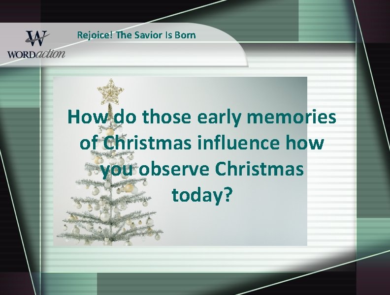 Rejoice! The Savior Is Born How do those early memories of Christmas influence how