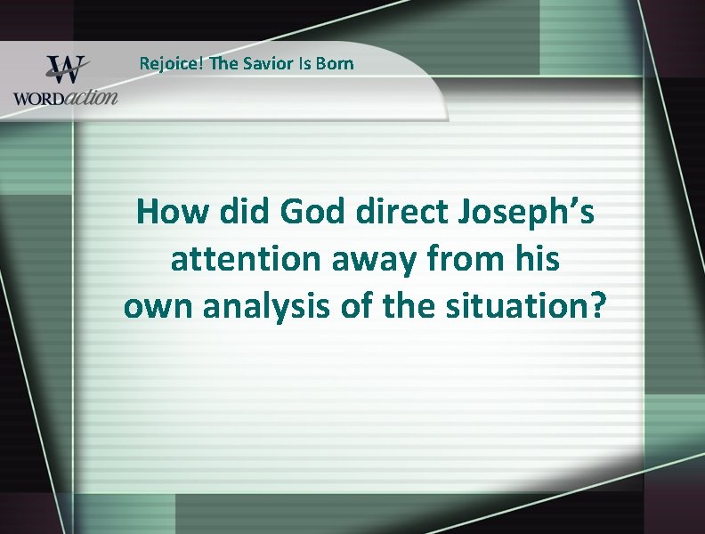 Rejoice! The Savior Is Born How did God direct Joseph’s attention away from his