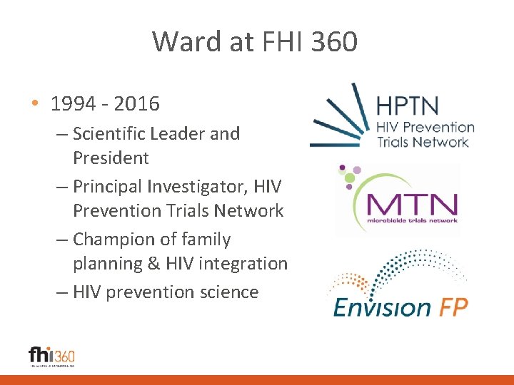 Ward at FHI 360 • 1994 - 2016 – Scientific Leader and President –