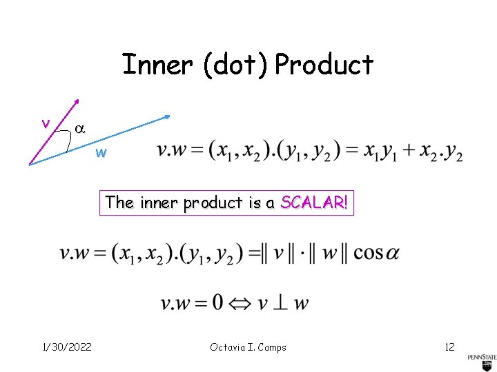 Inner (dot) Product v w The inner product is a SCALAR! 1/30/2022 Octavia I.