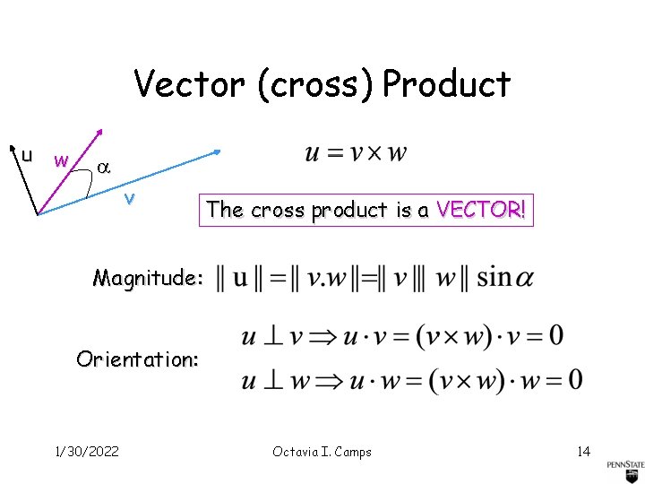 Vector (cross) Product u w v The cross product is a VECTOR! Magnitude: Orientation: