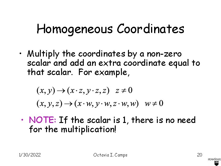 Homogeneous Coordinates • Multiply the coordinates by a non-zero scalar and add an extra