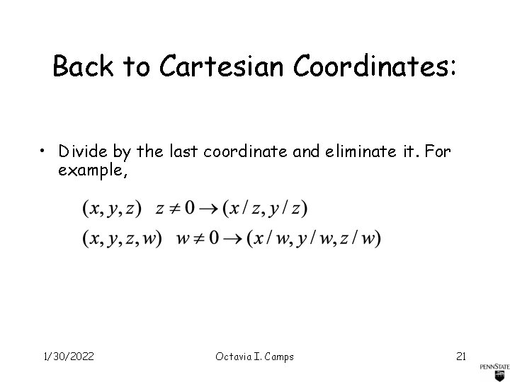Back to Cartesian Coordinates: • Divide by the last coordinate and eliminate it. For