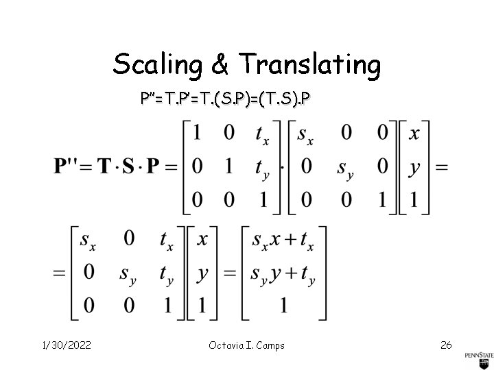 Scaling & Translating P’’=T. P’=T. (S. P)=(T. S). P 1/30/2022 Octavia I. Camps 26